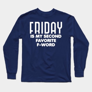 Friday is my second favorite f-word Long Sleeve T-Shirt